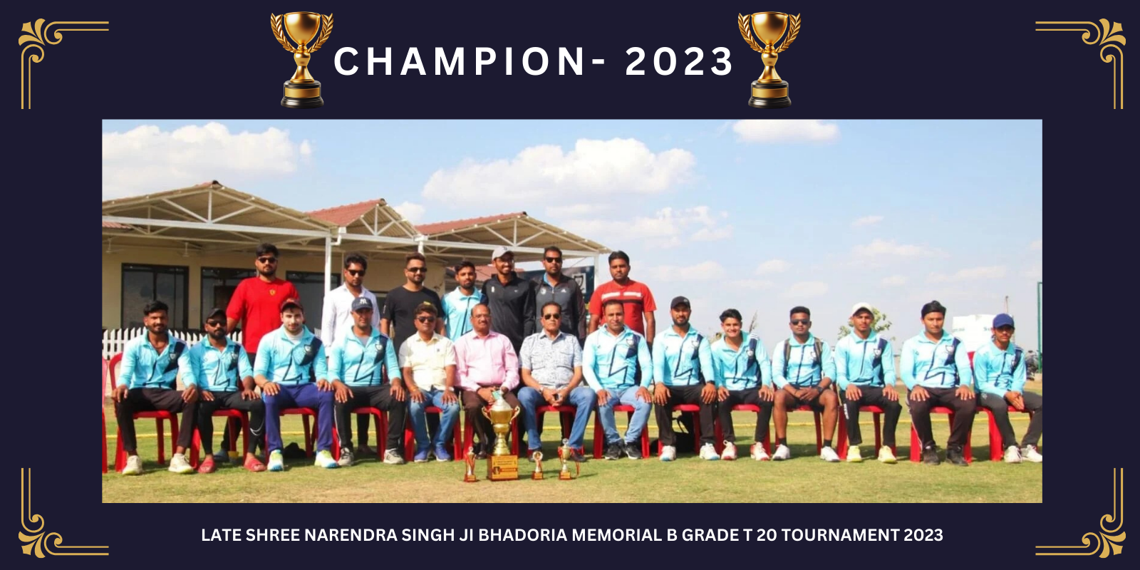 Late Shree Narendra Singh Ji Bhadoria Memorial B Grade T-20 Tournament 2023